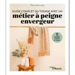 Guide complet du tissage avec un métier à peigne envergeur : 11 projets variés à tisser